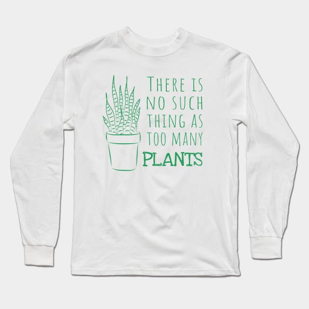 There is no such thing as too many PLANTS - green Long Sleeve T-Shirt by sziszigraphics